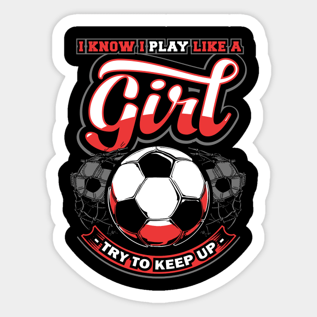 I know I play like a girl try to keep up Sticker by captainmood